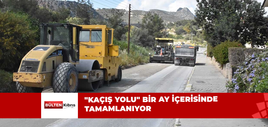 “KAÇIŞ YOLU” TAMAMLANIYOR