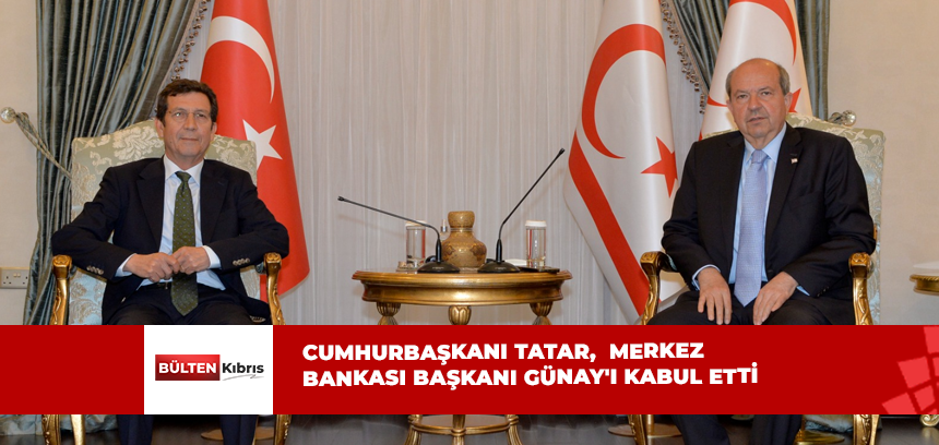 CUMHURBAŞKANI TATAR, MERKEZ BANKASI BAŞKANI GÜNAY İLE GÖRÜŞTÜ