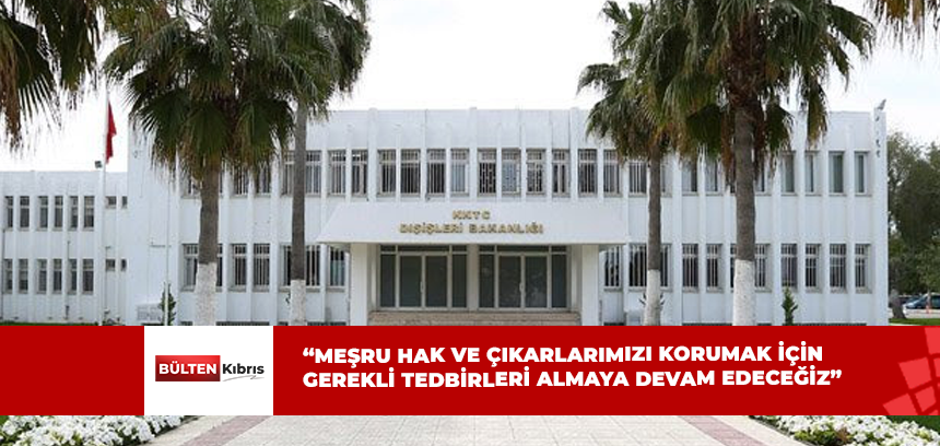 DIŞİŞLERİ BAKANLIĞI’NDAN AÇIKLAMA!