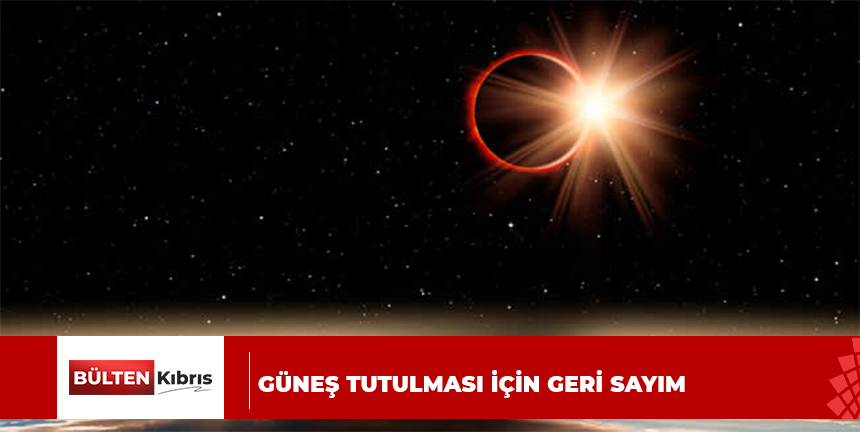 GÜNEŞ TUTULMASI İÇİN GERİ SAYIM