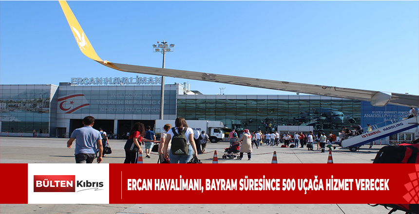 ERCAN HAVALİMANI, BAYRAM SÜRESİNCE 500 UÇAĞA HİZMET VERECEK