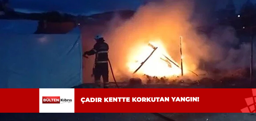HATAY’DA ÇADIR KENTTE YANGIN!