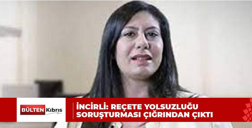 Cumhuriyetçi Türk Partisi (CTP) Milletvekili Sıla Usar İncirli, reçete yolsuzluğu soruşturması hakkında paylaşımda bulundu.