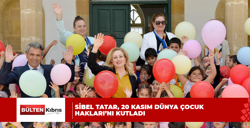 Cumhurbaşkanı Tatar’ın eşi Sibel Tatar: Çocukların yaşamlarını sağlıklı, mutlu, huzur içinde ve güvende geçirmelerini sağlamayı amaçlamalıyız