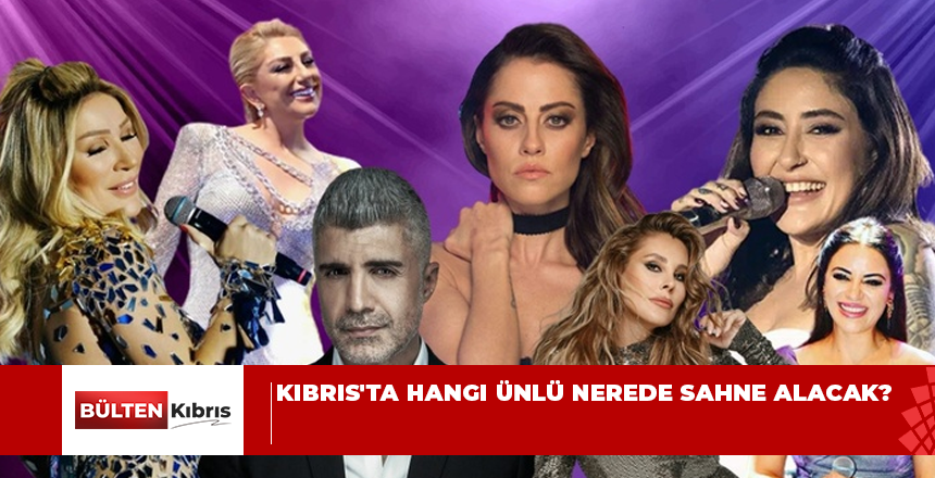 Kıbrıs’ta hangi ünlü nerede sahne alacak?
