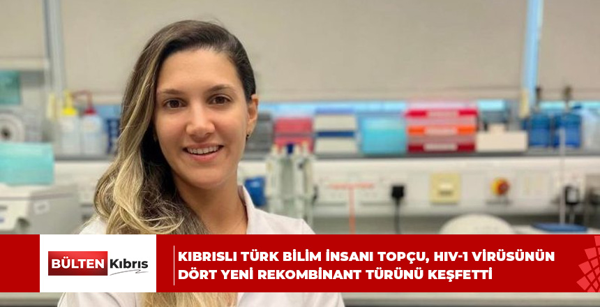 Kıbrıslı Türk bilim insanı Topçu, HIV-1 virüsünün dört yeni rekombinant türünü keşfetti