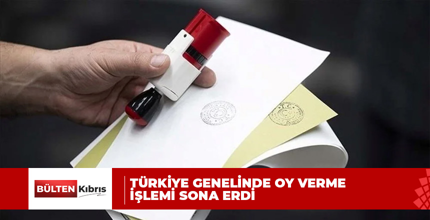 Türkiye genelinde oy verme işlemi sona erdi