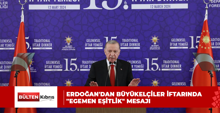 Erdoğan’dan büyükelçiler iftarında “egemen eşitlik” mesajı