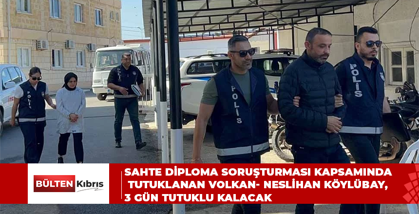 Sahte diploma soruşturması kapsamında tutuklanan Volkan- Neslihan Köylübay, 3 gün tutuklu kalacak!
