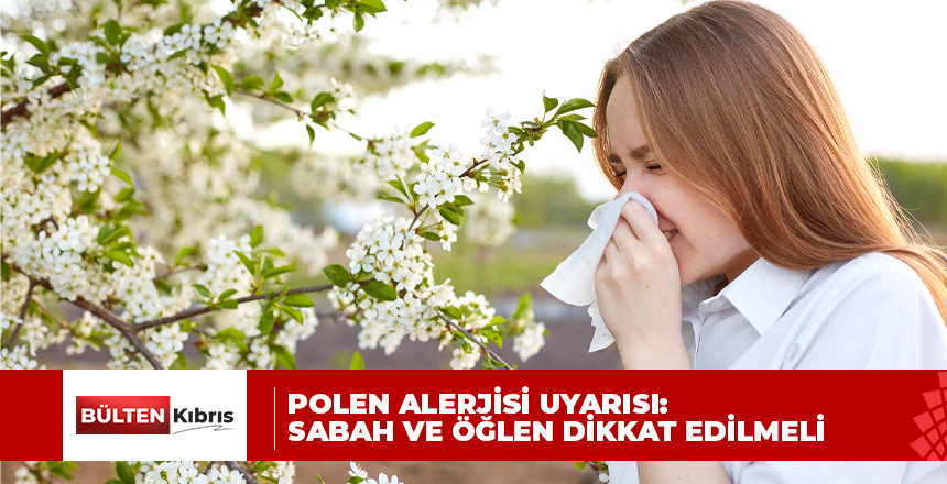 ’Polen alerjisi’ uyarısı: Sabah ve öğlen dikkat edilmeli
