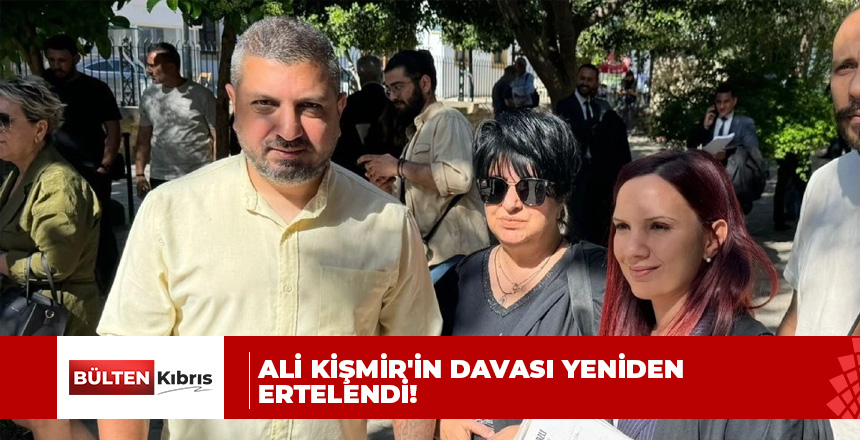 Ali Kişmir’in davası yeniden ertelendi!