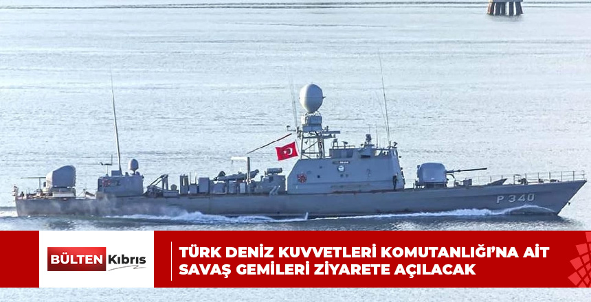 Türk Deniz Kuvvetleri Komutanlığı’na ait savaş gemileri halkın ziyaretine açılacak