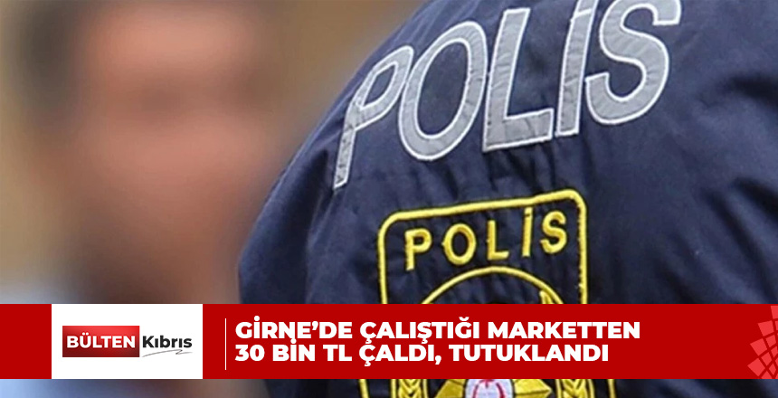 Girne’de çalıştığı marketten 30 bin TL çaldı, tutuklandı