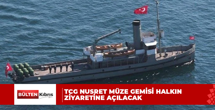 TCG Nusret Müze Gemisi Girne Limanı’nda halkın ziyaretine açılacak