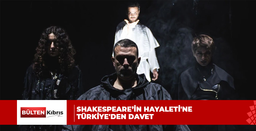 “Shakespeare’in Hayaleti” oyununa Türkiye’den davet