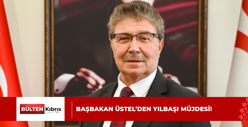 Başbakan Üstel’den yılbaşı müjdesi!