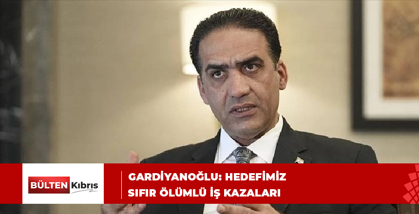 Sadık Gardiyanoğlu: Hedefimiz sıfır ölümlü iş kazaları
