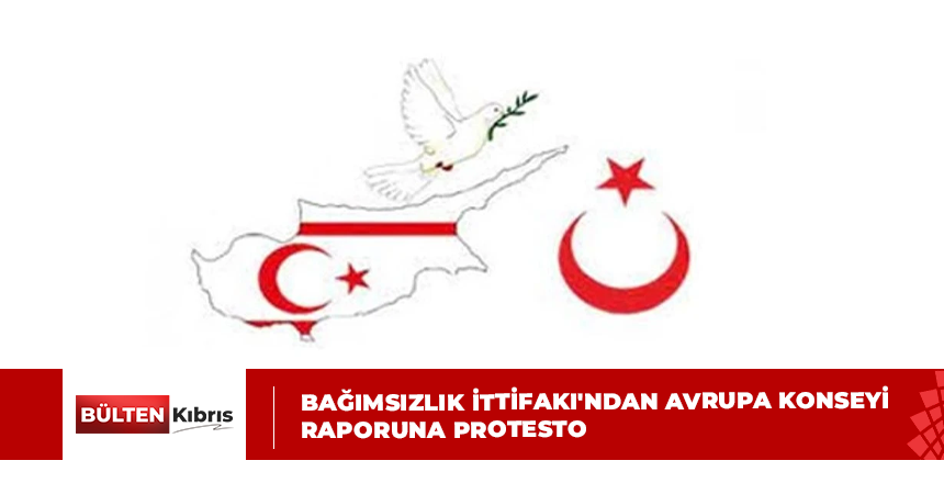 Bağımsızlık İttifakı’ndan Avrupa Konseyi raporuna protesto