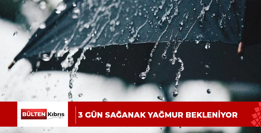 3 gün sağanak yağmur bekleniyor