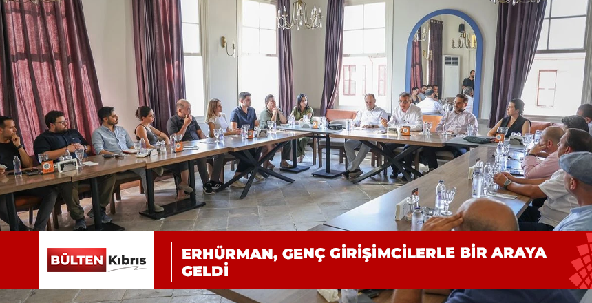 Erhürman, genç girişimcilerle bir araya geldi