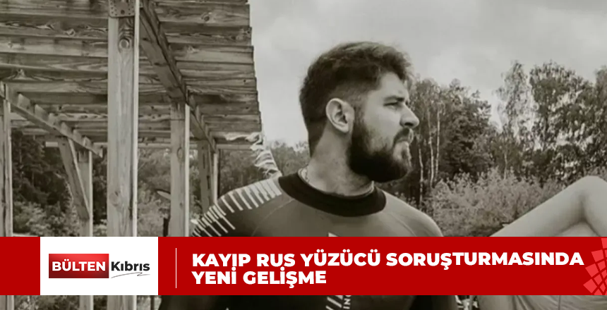 KAYIP RUS YÜZÜCÜ SORUŞTURMASINDA YENİ GELİŞME
