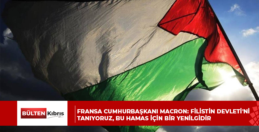 Fransa Cumhurbaşkanı Macron: Filistin Devleti’ni tanıyoruz, bu Hamas için bir yenilgidir