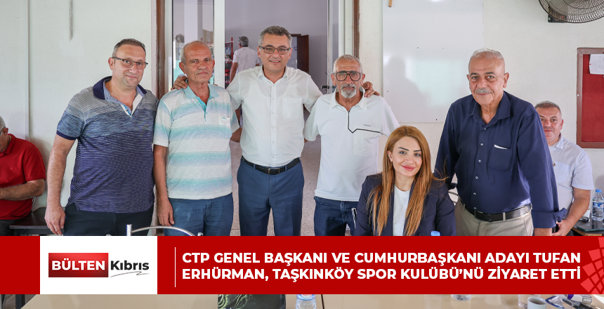 CTP GENEL BAŞKANI VE CUMHURBAŞKANI ADAYI TUFAN ERHÜRMAN, TAŞKINKÖY SPOR KULÜBÜ’NÜ ZİYARET ETTİ