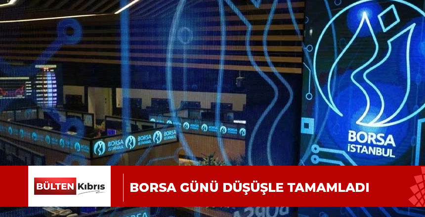 Borsa günü düşüşle tamamladı