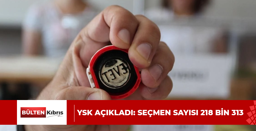 YSK açıkladı: Seçmen sayısı 218 bin 313