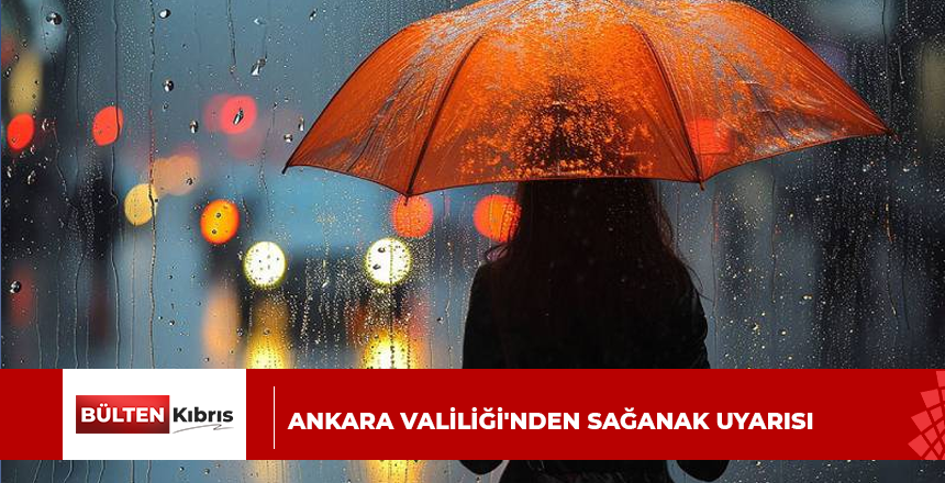 Ankara Valiliği’nden sağanak uyarısı