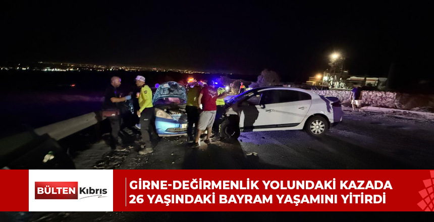 Girne-Değirmenlik yolundaki kazada 26 yaşındaki Bayram yaşamını yitirdi