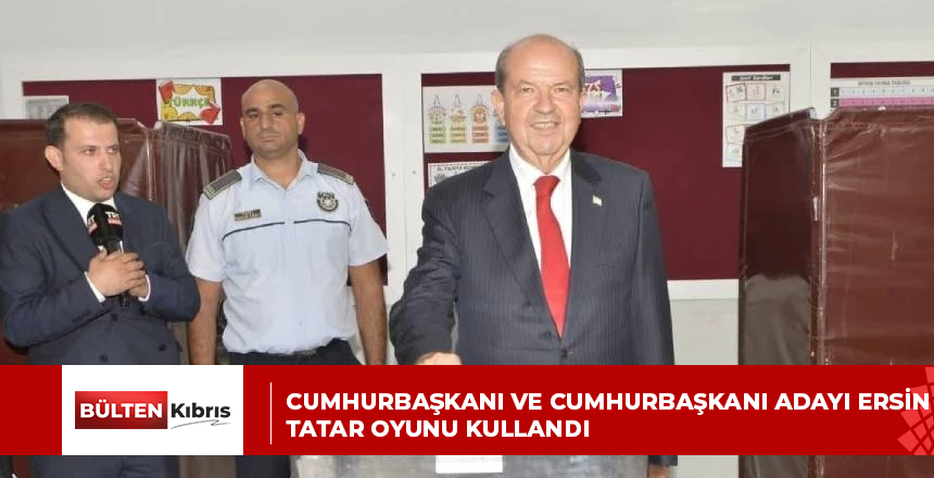 Cumhurbaşkanı ve Cumhurbaşkanı adayı Ersin Tatar oyunu kullandı