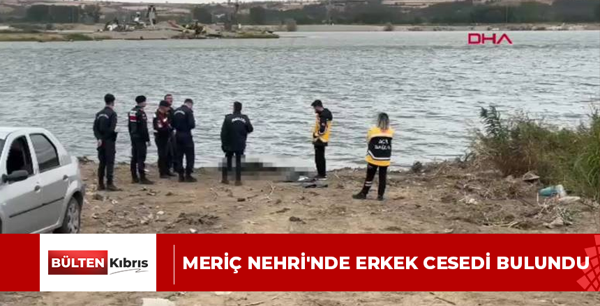 Meriç Nehri’nde erkek cesedi bulundu
