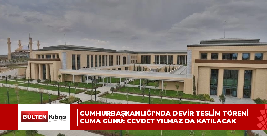 Cumhurbaşkanlığı’nda devir teslim töreni Cuma günü: Cevdet Yılmaz da katılacak