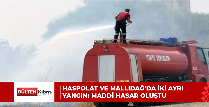 Haspolat Ve Mallıdağ’da İki Ayrı Yangın: Maddi Hasar Oluştu