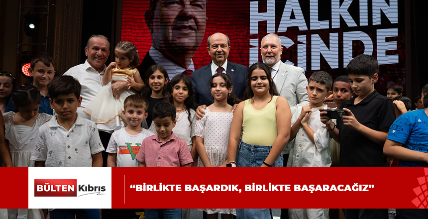 “BİRLİKTE BAŞARDIK, BİRLİKTE BAŞARACAĞIZ”
