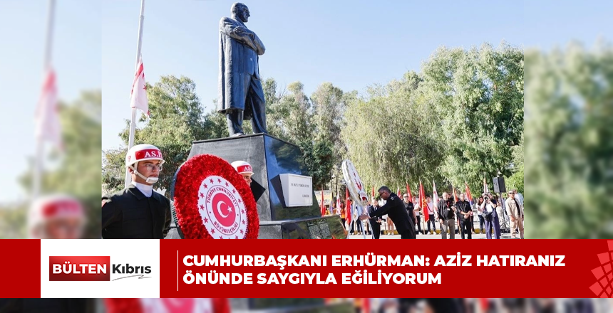 Cumhurbaşkanı Erhürman’ın Atatürk anıtında 29 Ekim mesajı: Aziz hatıranız önünde saygıyla eğiliyorum