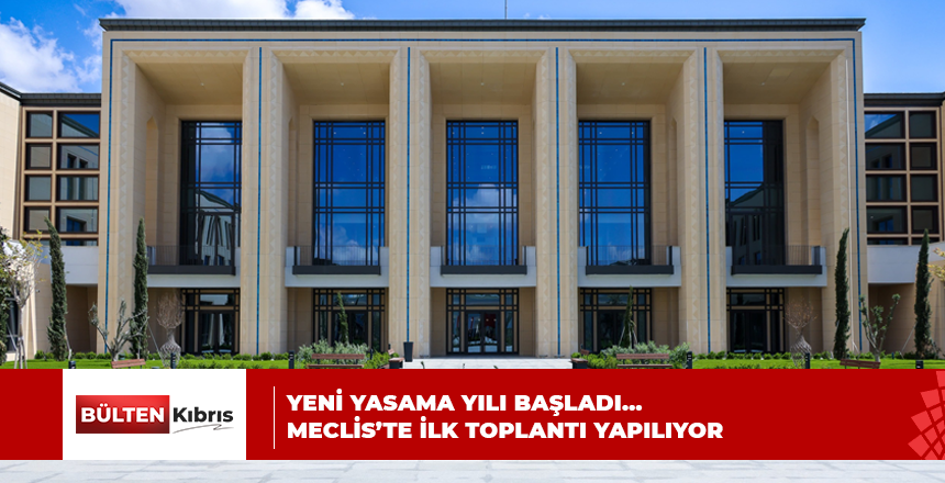 YENİ YASAMA YILI BAŞLADI… MECLİS’TE İLK TOPLANTI YAPILIYOR