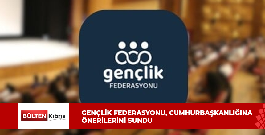 Gençlik Federasyonu, Cumhurbaşkanlığına önerilerini sundu