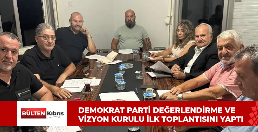 Demokrat Parti Değerlendirme ve Vizyon Kurulu ilk toplantısını yaptı