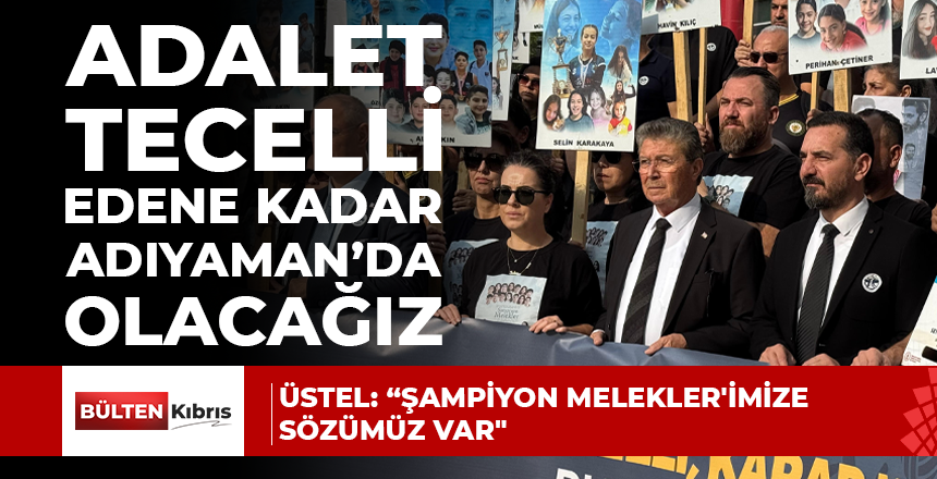 Üstel: “Şampiyon Melekler’imize sözümüz var, adalet tecelli edene kadar hep birlikte Adıyaman’da olacağız”