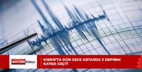 KIBRIS’TA DÜN GECE ARTARDA 3 DEPREM KAYDA GEÇTİ