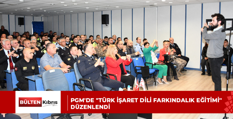PGM’de “Türk İşaret Dili farkındalık Eğitimi” düzenlendi
