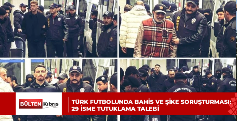 Türk futbolunda bahis ve şike soruşturması: 29 isme tutuklama talebi