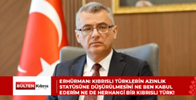 Erhürman: Kıbrıslı Türklerin azınlık statüsüne düşürülmesini ne ben kabul ederim ne de herhangi bir Kıbrıslı Türk!