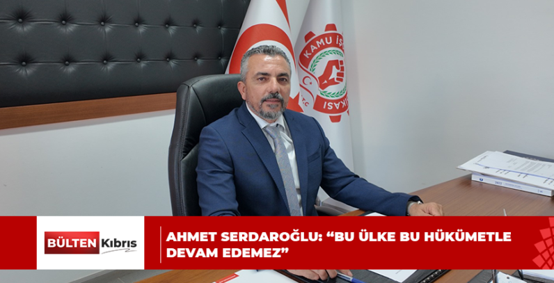 AHMET SERDAROĞLU: “BU ÜLKE BU HÜKÜMETLE DEVAM EDEMEZ”