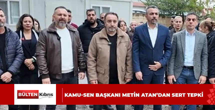 KAMU-SEN BAŞKANI METİN ATAN’DAN SERT TEPKİ
