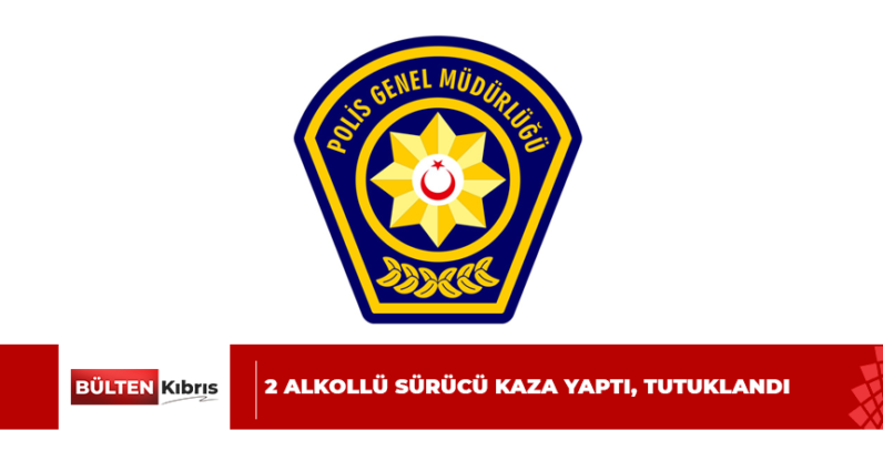2 ALKOLLÜ SÜRÜCÜ KAZA YAPTI, TUTUKLANDI