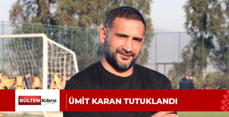 ÜMİT KARAN TUTUKLANDI