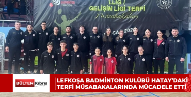Lefkoşa Badminton Kulübü Hatay’daki terfi müsabakalarında mücadele etti